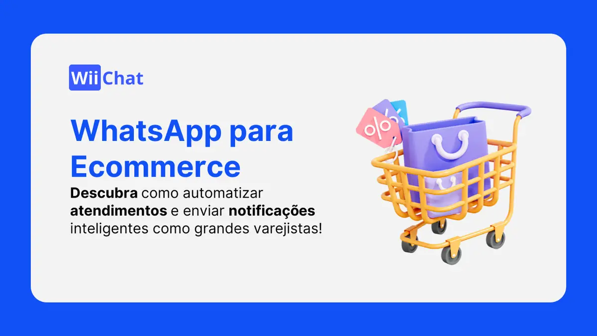 WhatsApp para Ecommerce: Como Automatizar Atendimentos e Notificações